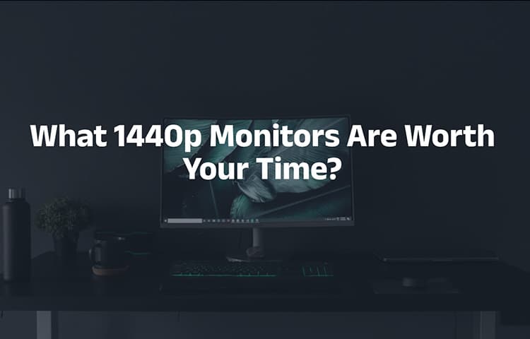 What 1440p Monitors Are Worth Your Time?