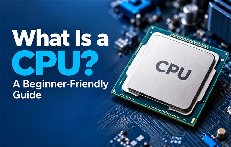 What Is a CPU? A Beginner-Friendly Guide