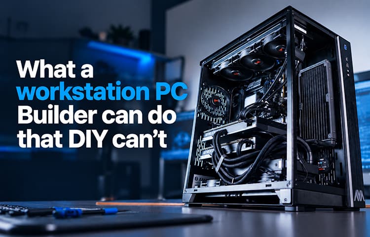 What a workstation PC Builder can do that DIY can’t