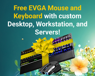 Free EVGA Mouse and Keyboard with every Custom Desktop, Workstation, or Server (excludes Gaming PCs).